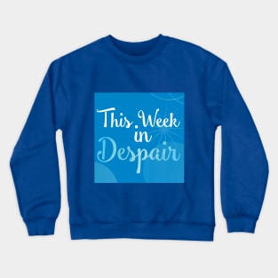 This Week in Despair 2.0 Crewneck Sweatshirt